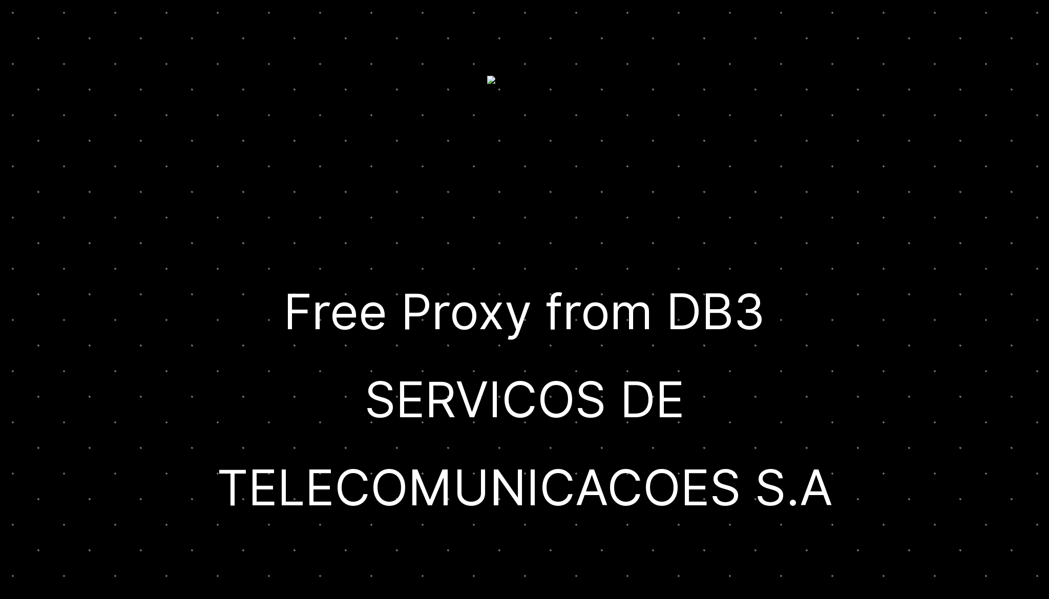Free Proxy from DB3 SERVICOS DE TELECOMUNICACOES S.A — ditatompel.com